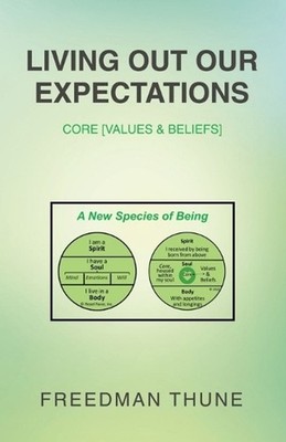 Living Out Our Expectations: Core [Values & Beliefs] by Freedman Thune Paperback