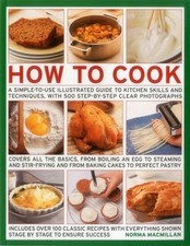 How to Cook : A Simple-To-Use Illustrated Guide to Kitchen Skills and Techniques