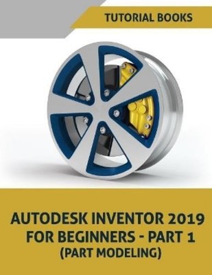 Tutorial Books Autodesk Inventor 2019 For Beginners -  (Taschenbuch) (US IMPORT)