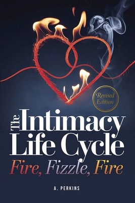 The Intimacy Life Cycle: Fire, Fizzle, and Fire - Relationship Guide (Paperback