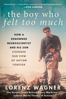 Boy Who Felt Too Much: How a Renowned Neuroscientist and His Son Changed Our...