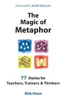 The Magic Of Metaphor 77 Stories For Teachers, Trainers And Thinkers Nick Owen