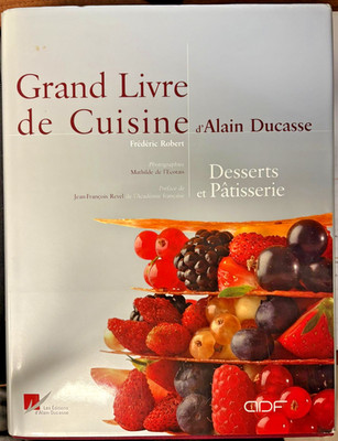 GRAND LIVRE DE CUISINE D ALAIN DUCASSE DESSERTS ET PATISSERIE