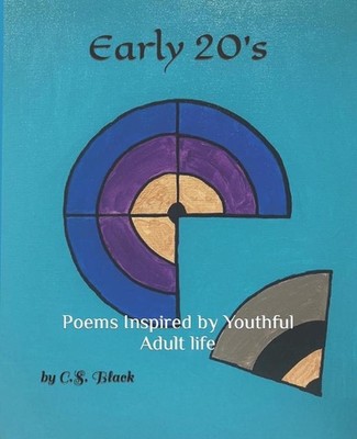 Early 20's: Poems Inspired by Youthful Adult life by C.S. Black Paperback Book