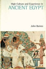 High Culture and Experience in Ancient Egypt, John Baines (2013)