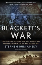 Blackett's War: The Men Who Defeated the Nazi U-Boats and Brought Science to th