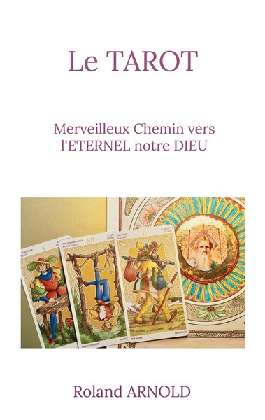 Le Tarot Merveilleux Chemin Vers L'eternel Notre Dieu Roland Arnold Taschenbuch-image
