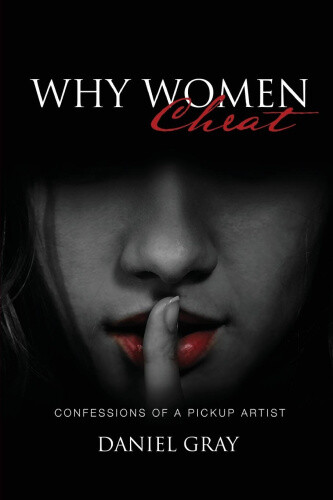 Thumbnail - Why Women Cheat: Confessions Of A Pickup Artist By Daniel A. Gray