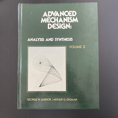 Advanced Mechanism Design Vol. 2 : Analysis and Synthesis by George N. Sandor...