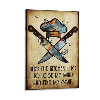 Chef Into The Kitchen I Go To Lose My Mind And Find My Soul Poster Canvas Decor
