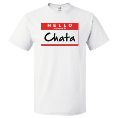 Hello My Name Is Chata T shirt Tee