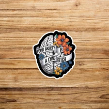 Your Anxiety Is A Lying Bitch Sticker - Mental Health Awareness Decal #1556