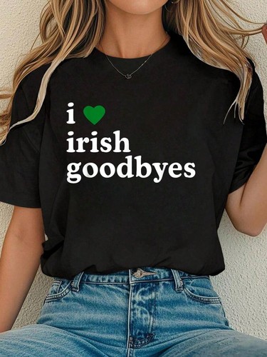 St Patrick's Day I Love Irish Goodbyes T-Shirt Women's Funny Irish Goodbye Tee