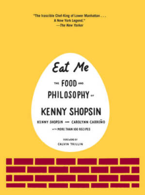 Eat Me: The Food and Philosophy of Kenny Shopsin - Hardcover - GOOD