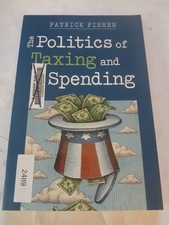 The Politics of Taxing and Spending Patrick Fisher 2009 1st Edition Lynne
