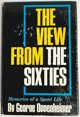 The View from the Sixties, Memories of a Spent Life: George Oppenheimer (Signe..