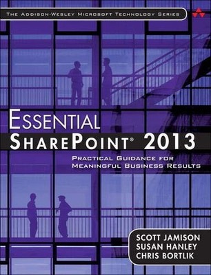 ESSENTIAL SHAREPOINT 2013: PRACTICAL GUIDANCE FOR By Scott Jamison **Excellent**