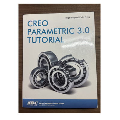 Creo Parametric 3.0 Tutorial by Roger Toogood SDC Publications Engineering CAD