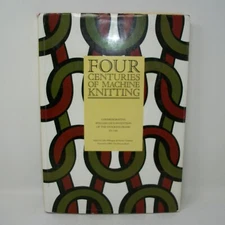 Four Centuries of Machine Knitting Commemorating William Lee's Invention 1589