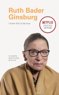 I Know This to Be True: Ruth Bader Ginsburg Hardcover
