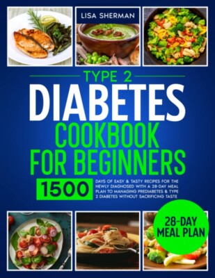Type 2 Diabetes Cookbook For Beginners 1500 Days of Easy & Tasty Recipes for ...