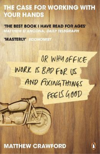 Matthew Crawford The Case for Working with Your Hands (Tascabile)