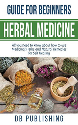 Herbal Medicine Guide For Beginners: All you need to kn - Paperback / softback N