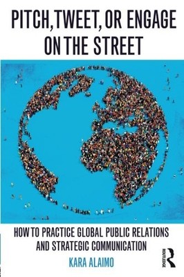 PITCH, TWEET, OR ENGAGE ON THE STREET: HOW TO PRACTICE By Kara Alaimo EXCELLENT