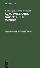 Christoph Martin Wieland Supplemente Sechster Band (Hardback)