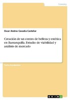 CreacióN De Un Centro De Belleza Y EstéTica En Barranquilla. Estudio De Viabilid