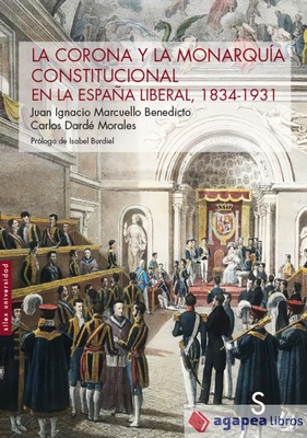 La Corona y la Monarquía constitucional en la España liberal, 1834-1931. NUEVO