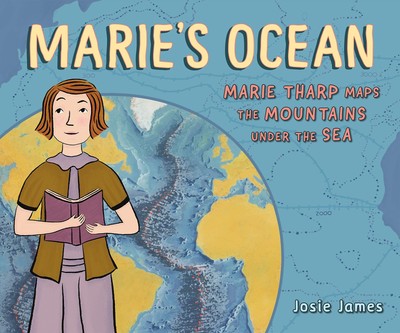 Marie's Ocean: Marie Tharp Maps the Mountains Under the Sea - James, Josie -...
