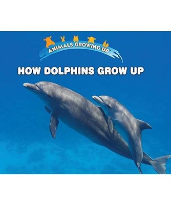 How Dolphins Grow Up [Animals Growing Up], Bozzo, Linda
