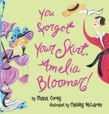 You Forgot Your Skirt, Amelia Bloomer - Hardcover By Corey, Shana - GOOD