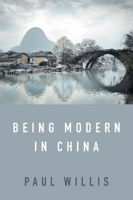 Paul Willis Being Modern in China (Hardback) (UK IMPORT)