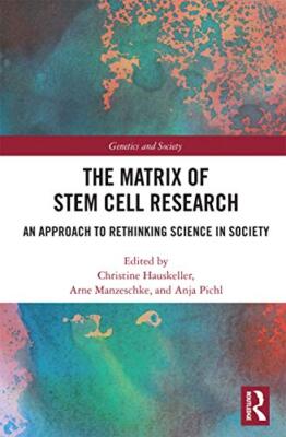 The Matrix of Stem Cell Research: An Approach to Rethinking Science in ...