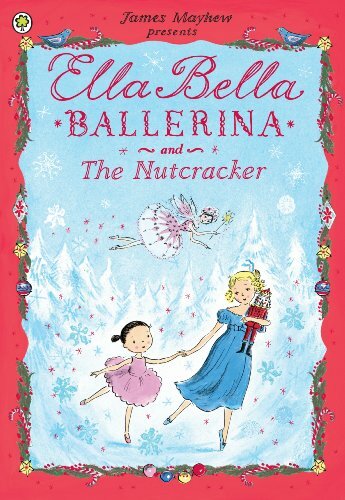 Ella Bella Ballerina and the Nutcracker By James Mayhew. 9781408314081