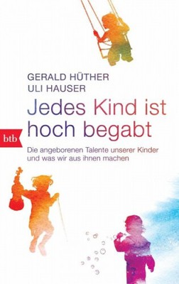 Jedes Kind ist hoch begabt|Gerald Hüther; Uli Hauser|Broschiertes Buch|Deutsch