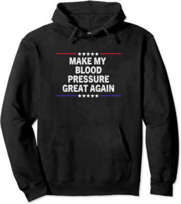 #ad Make My Blood Pressure Great Again Funny Hypertension Unisex Hooded Sweatshirt $24.99