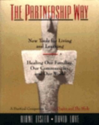 The Partnership Way: New Tools for Living and Learning, Healing Our Families,...