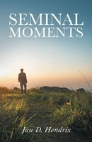 Jan D Hendrix | Seminal Moments | Taschenbuch | Englisch (2018) | iUniverse
