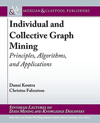 Individual and Collective Graph Mining: Principles,... - Koutra, Danai