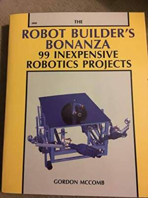 The Robot Builder's Bonanza: 99 Inexpensive Robotics Projects - Hardcover - GOOD