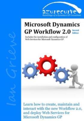 Microsoft Dynamics Gp Workflow 2 0 Second Edition: Microsoft Dynamics Gp Wo...