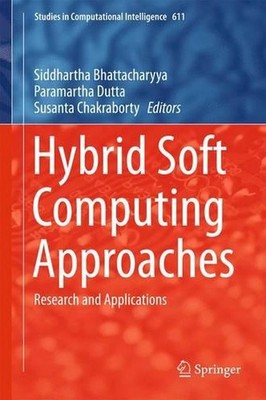 Hybrid Soft Computing Approaches: Research and Applications by Siddhartha Bhatta