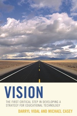 Vision : The First Critical Step in Developing a Strategy for Educational Tec...