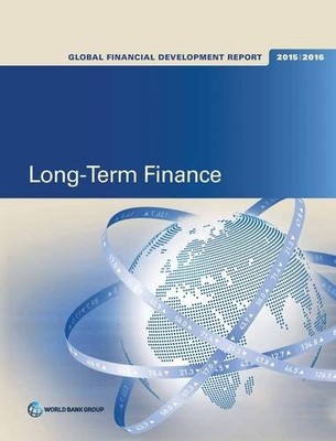 GLOBAL FINANCIAL DEVELOPMENT REPORT 2015/2016: LONG-TERM By World Bank