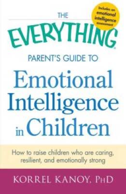 The Everything Parent's Guide to Emotional Intelligence in Children: - VERY GOOD