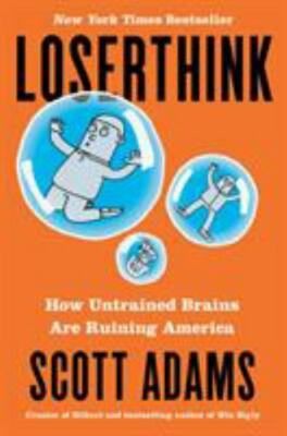 Loserthink: How Untrained Brains Are- hardcover, 9780593083529, Scott Adams, new