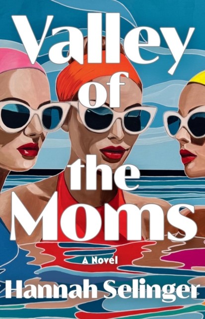 Valley Of The Moms : A Novel Hannah Selinger - Image 8